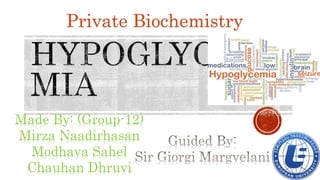 Made By: (Group-12)
Mirza Naadirhasan
Modhava Sahel
Chauhan Dhruvi
Private Biochemistry
 