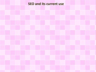 SEO and its current use 
 