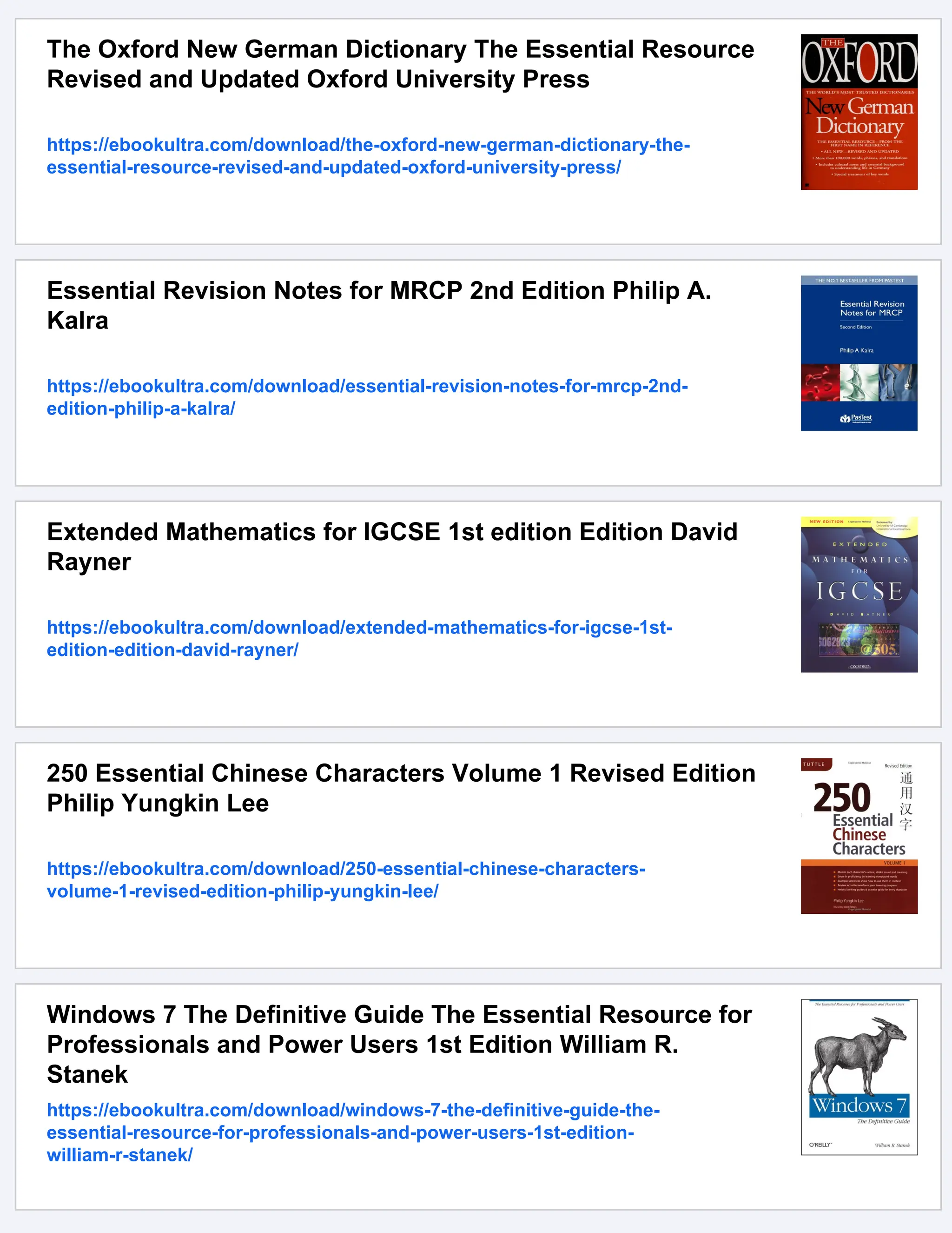 The Oxford New German Dictionary The Essential Resource
Revised and Updated Oxford University Press
https://ebookultra.com/download/the-oxford-new-german-dictionary-the-
essential-resource-revised-and-updated-oxford-university-press/
Essential Revision Notes for MRCP 2nd Edition Philip A.
Kalra
https://ebookultra.com/download/essential-revision-notes-for-mrcp-2nd-
edition-philip-a-kalra/
Extended Mathematics for IGCSE 1st edition Edition David
Rayner
https://ebookultra.com/download/extended-mathematics-for-igcse-1st-
edition-edition-david-rayner/
250 Essential Chinese Characters Volume 1 Revised Edition
Philip Yungkin Lee
https://ebookultra.com/download/250-essential-chinese-characters-
volume-1-revised-edition-philip-yungkin-lee/
Windows 7 The Definitive Guide The Essential Resource for
Professionals and Power Users 1st Edition William R.
Stanek
https://ebookultra.com/download/windows-7-the-definitive-guide-the-
essential-resource-for-professionals-and-power-users-1st-edition-
william-r-stanek/
 