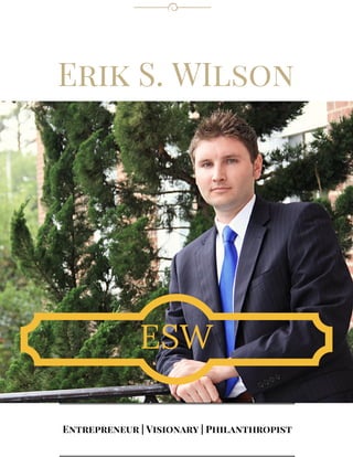 Erik S. WIlson
ESW
Entrepreneur | Visionary | Philanthropist
 