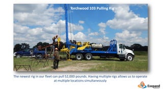 Torchwood 103 Pulling Rig
The newest rig in our fleet can pull 52,000 pounds. Having multiple rigs allows us to operate
at multiple locations simultaneously
 