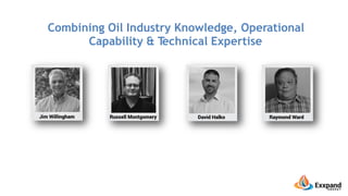 Combining Oil Industry Knowledge, Operational
Capability & Technical Expertise
 