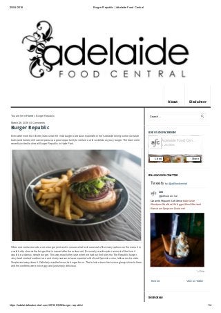 25/04/2016 Burger Republic | Adelaide Food Central
https://adelaidefoodcentral.com/2016/03/26/burger­republic/ 1/4
You are here: Home » Burger Republic
March 26, 2016 | 0 Comments
Even after more than three years since the mad burger obsession exploded in the Adelaide dining scene our taste
buds (and hands) still cannot pass up a good opportunity to venture out for a delicious, juicy burger. The team were
recently invited to dine at Burger Republic in Hyde Park.
When one ventures out to a new burger joint and is unsure what to choose out of the many options on the menu it is
a safe bet to choose the burger that is named after the restaurant. It’s usually a safe option as most of the time it
would be a classic, simple burger. This was exactly the case when we had our first bite into The Republic burger.
Juicy beef cooked medium rare and nicely seasoned accompanied with sliced Spanish onion, lettuce and tomato.
Simple and easy does it. Definitely was the favourite burger for us. The brioche buns had a nice glossy shine to them
and the contents were rich, eggy and just simply delicious.
LIKE US ON FACEBOOK!
FOLLOW US ON TWITTER
Embed View on Twitter
Tweets by  @adlfoodcentral
14 Mar
Caramel Popcorn Soft Serve #adelaide 
#foodporn #eatlocal #blogger #food #dessert 
#icecream #popcorn #caramel 
 
Lee 
 @adlfoodcentral
INSTAGRAM
Burger Republic
Search...
Adelaide Food Cen…
1,252 likes
Liked Share
About Disclaimer
 