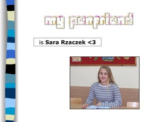 is  Sara Rzaczek <3 