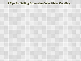 7 Tips for Selling Expensive Collectibles On eBay 
 