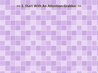 == 2. Start With An Attention-Grabber == 
 
