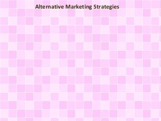 Alternative Marketing Strategies 
 