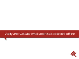 Verify and Validate email addresses collected offline
 