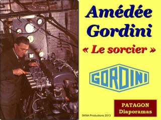 Amédée
Gordini
« Le sorcier »

5KNA Productions 2013

 