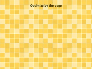 Optimize by the page 
 