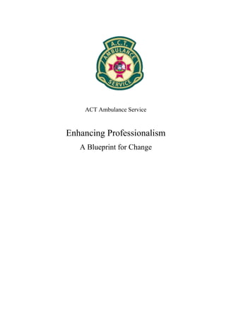 ACT Ambulance Service
Enhancing Professionalism
A Blueprint for Change
 