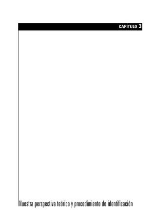 CAPÍTULO 3
Nuestra perspectiva teórica y procedimiento de identificación
maqueta.qxp 10/03/2009 18:27 PÆgina 47
 