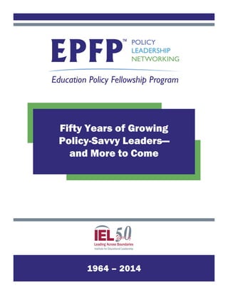 1964 – 2014
Fifty Years of Growing
Policy-Savvy Leaders—
and More to Come
 