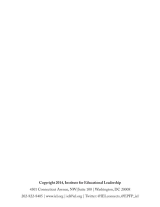 Copyright 2014, Institute for Educational Leadership
4301 Connecticut Avenue, NW|Suite 100 | Washington, DC 20008
202-822-8405 | www.iel.org | iel@iel.org | Twitter: @IELconnects, @EPFP_iel
 