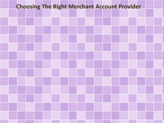 Choosing The Right Merchant Account Provider 
 