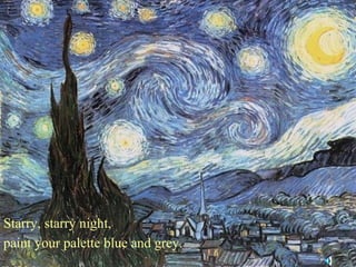Starry, starry night,
paint your palette blue and grey.

 