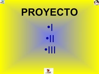 PROYECTO I II III 