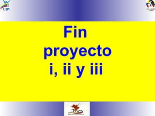 Fin  proyecto i, ii y iii   