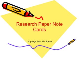Research Paper Note Cards Language Arts, Ms. Reese 