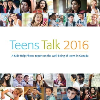 Teens Talk 2016
A Kids Help Phone report on the well-being of teens in Canada
 
