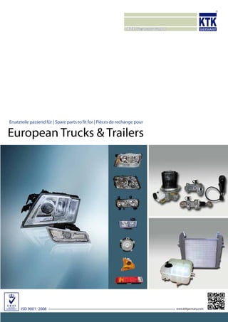 Ersatzteile passend für | Spare parts to fit for | Pièces de rechange pour
European Trucks & Trailers
www.ktkgermany.comISO 9001: 2008
 