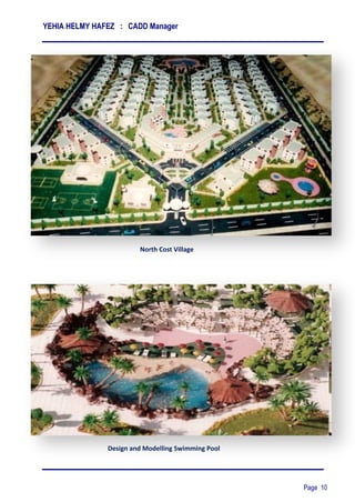 YEHIA HELMY HAFEZ : CADD Manager
Page 10
North Cost Village
Design and Modelling Swimming Pool
 
