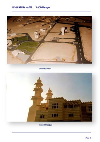 YEHIA HELMY HAFEZ : CADD Manager
Page 9
Model Airport
Model Mosque
 