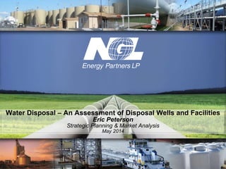 Water Disposal – An Assessment of Disposal Wells and Facilities
Eric Peterson
Strategic Planning & Market Analysis
May 2014
 