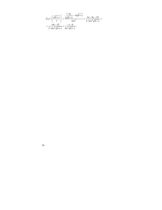 36
2) y′= =
+⋅
−−
=
+−
+
⋅
=
′
⎟
⎟
⎠
⎞
⎜
⎜
⎝
⎛ +
xx
xx
x
x
x
x
x
x
4162
3284
16
44
42
41
4
22
xx
x
xx
x
+
−−
=
+⋅
−−
=
48
8
4162
324
22
;
 