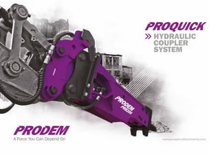 www.prodem-attachments.comA Force You Can Depend On
Hydraulic
coupler
system
 