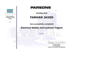  
 
 
 
 
     .1
 
 
 
 
 
Certifies that
FARHAN JAVED
 
has successfully completed
Electrical Safety and Lockout/Tagout
 
5/20/2014
 
 
 
 
 