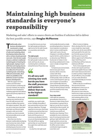 www.solicitorsjournal.comSJ 158/2 14 January 2014 25
PRACTICE NOTES
BUSINESS MANAGEMENT
Marketing and sales’ efforts to source clients are fruitless if solicitors fail to deliver
the best possible service, says Douglas McPherson
Maintaining high business
standards is everyone’s
responsibility
T
raditionally, when
business development is
mentioned in a legal
context one immediately thinks
of sales and marketing, about
developing relationships that
will, or at least should, generate
new work. Over the last couple
of years a solicitor’s traditional
marketing plan of meeting the
right people, staying in touch
with them and staying close to
clients, has been bolstered by
an endless list of‘must have’
marketing tools: networking,
CRM and social media, all of
which are pedalled as the
definitive answer to perfect
business development.
Withthesupportof more
creativeandinformative
communicationscombiningold
andnew methods,the majority
oflaw firms havedevelopeda
marketingapproachthatdelivers
againsttheprimaryobjective:to
winwork.
Nevertheless,it’sallverywell
winningnew workbutdoyou
havethestaff,processesand
systems todeliverthatworkto
thehigheststandard? Afterall,if
youaretoretainyourclientbase
andmakesuretheyare happy
enoughtoreferyoutotheir
networks,youhave toprovide
thebestpossibleservice aswell
asthebestadvice.
Morethaneverthe line
betweentraditionallydeveloping
yourbusinessbymeansof sales
andmarketing,andactually
developingyourbusinesssothat
you’restructured andresourced
inawaythatensuresyouhave
the rightpeopleprovidingthe
rightservicefortherightreward,
isasessentialaswinningthe
work.
Therightpeople
The keyquestionis,doyouhave
the rightpeopleinplacetodothe
work,andif youdo,areyou
monitoringtheircontribution
andperformance?Ifyouhaveany
weaklinks,youneedtotake
action.Similarly,theprofileof
yourpartnershipmustbeinline
withyourobjectives.Thelegal
expertisetoserveyourclientbase
isvitalbutyourpartnershipmust
be driventotakeittothenext
level,andifthe partnersof
tomorroware alreadyinthefirm,
ensure are theybeingdeveloped.
The holesleftbyanageing
partnershipcancausefinancial
hiccoughsthatcouldtakeyears
torectify.
Asalawfirm,the‘rightwork’
canbeeasilydismissedassimply
providinglegaladvice.Howevera
moreimportantconsideration
whenitcomestodefiningthe
‘rightwork’isprice.Areyou
charginginasensible,profitable
wayforthefirm,andforclients,in
anattractiveway?Whilethe
hourlyrateisn’tdead,itisfast
becomingoutdatedandinmany
casesissimplynolongerfitfor
purpose.
Toimproveyourservicelevels,
lookateverypartofyour
businessclientscomeinto
contactwith.Keep
appointments,returncallsand
emailsquickly,makesurebillsare
correctandtransparent,openup
yourreceptionsoitprovidesa
warmandfriendlywelcome,
chargephones,provideparking.
Thesearealleasythingstodobut
you’dbeamazedathowmany
firmsmissthem.
Four-stepmodel
Iwillmakethesweeping
generalisationthatyou’rein
businesstomakemoney.Ifyour
remunerationisgoingtobeas
highasitcanbe,focusmustbe
switchedfromfeestoprofit. Set
upyourfirminawaythatwill
maximiseyourprofitand
thereforeyourdrawings.Thisis
probablythemostcontentious
areaofrunninganybusinessand
gettingitrightwillinvolvesome
toughquestions;areyoutop
heavywithexpensivepartners?
Doallfeeearnersmakea
contributionlargeenoughto
covertheircost?
Whenitcomes tohelping
clientsdeveloptheirfirm,weuse
averysimplefour-stepmodel:
getthework,dothework,billthe
work,getpaidforthework.Can
youhonestlysayyou knowhow
eachfeeearnerinyourfirm
deliversagainsteachofthesefour
steps?Andif theyaren’t
contributing toallfour,haveyou
askedyourselfwhy?
Fromamorepragmaticpoint
ofview,don’tpayforpremises/
resources/supplies thatyou really
don’tneed.Outsourcefunctions
inordertoachievea higherlevel
ofcashefficiency.Any(sensible)
cutsyoumakewillreduce
overheadsandhelpyou increase
yourprofitability.
I’dliketoaskyou a smallfavour.
Thenexttime business
developmentcomes upasan
agendaitem,broadenthe
discussiontocoverwhatyou
needtodoto makesureyourfirm
canservicethefruitsofyoursales
andmarketing efforts tothe
highestpossiblestandard.SJ
It’s all very well
winning new work
but do you have
the staff, processes
and systems to
deliver that work
to the highest
standard?
Douglas McPherson is director of
business development consultancy
Size 10 1/2 Boots
www.tenandahalf.co.uk
25_SJ Jan 14th_Practice Notes.indd 25 1/10/2014 3:09:50 PM
 