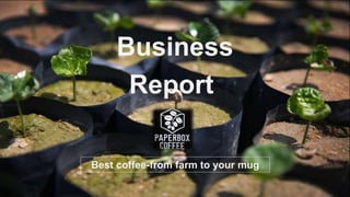 Business
Report
Best coffee-from farm to your mug
 