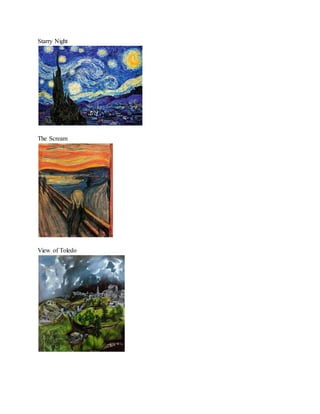Starry Night 
The Scream 
View of Toledo 
 