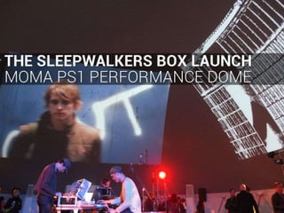 The Sleepwalkers Box MoMA PS1 Launch 