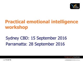 Brought to you by
Practical emotional intelligence
workshop
Sydney CBD: 15 September 2016
Parramatta: 28 September 2016
 