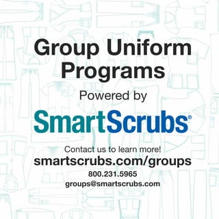 Group Uniform
Programs
Powered by
800.231.5965
groups@smartscrubs.com
Contact us to learn more!
smartscrubs.com/groups
 