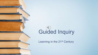 Guided Inquiry
Learning in the 21st Century
 