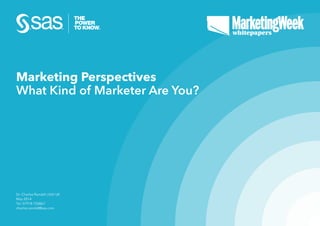 Dr. Charles Randall | SAS UK
May 2014
Tel: 07918 720867
charles.randall@sas.com
Marketing Perspectives
What Kind of Marketer Are You?
 