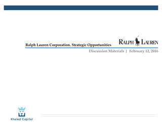 Ralph Lauren Corporation. Strategic Opportunities
Discussion Materials | February 12, 2016
 