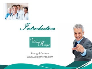 Erengul Coskun 
www.valuemerge.com 
Introduction 
1  