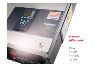 © 2011 IBC SOLAR 1
Inversor
trifásico de
8 kW
10 kW
12,5 kW
15 kW
 