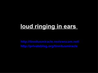 loud ringing in ears

http://tinnitusmiracle.reviewscam.net/
http://privateblog.org/tinnitusmiracle
 