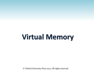 © Oxford University Press 2014. All rights reserved.
Virtual Memory
 