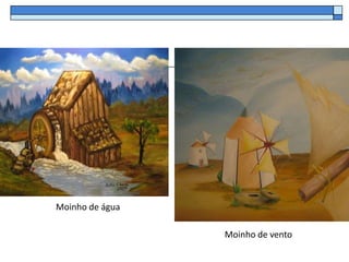 Moinho de água

                 Moinho de vento
 