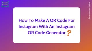 How To Make A QR Code For
Instagram With An Instagram
QR Code Generator
https://barcodelive.org/
 