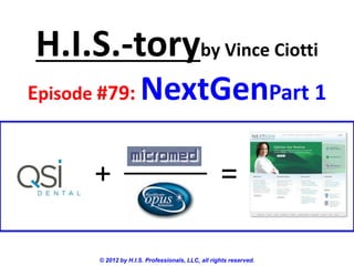 H.I.S.-toryby Vince Ciotti
Episode #79:          NextGenPart 1
                _____
       +                                           =

       © 2012 by H.I.S. Professionals, LLC, all rights reserved.
 