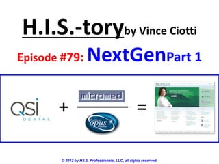 H.I.S.-toryby Vince Ciotti
Episode #79: NextGenPart 1
© 2012 by H.I.S. Professionals, LLC, all rights reserved.
+ =
_____
 