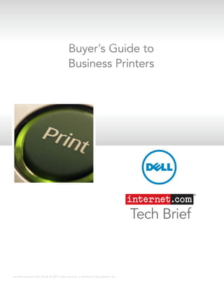 Buyer’s Guide to
                                          Business Printers




                                                                                   Tech Brief



an Internet.com Tech Brief. © 2011, Internet.com, a division of QuinStreet, Inc.
 