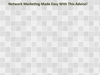 Network Marketing Made Easy With This Advice!
 